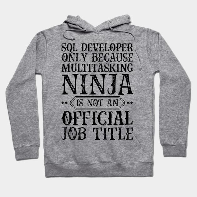 SQL Developer Only Because Multitasking Ninja Is Not An Official Job Title Hoodie by Saimarts